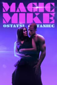 Magic Mike: Ostatni taniec Cały Film